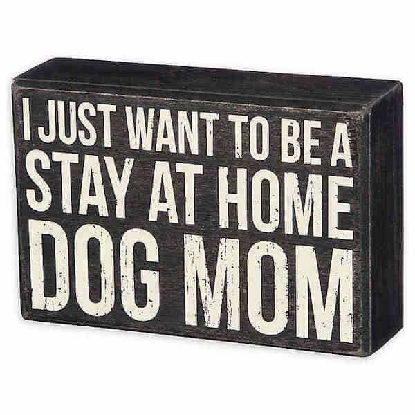 i just want to be a stay at home dog mom sign