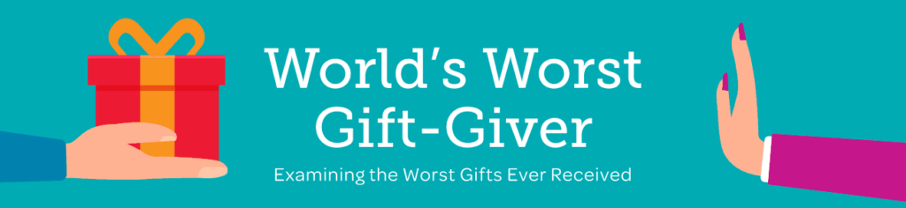 World's Word Gift-Giver: Examining the Worst Gifts Ever Received